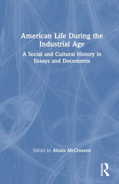 Book cover of: American Life During the Industrial Age. By: Alexis McCrossen