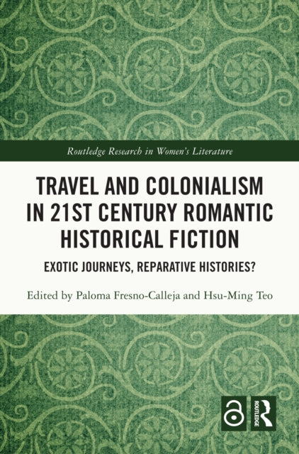 Book cover of: Travel and Colonialism in 21st Century Romantic Historical Fiction. By: Paloma Fresno-Calleja
