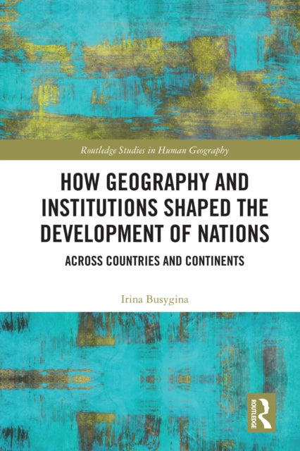 Book cover of: How Geography and Institutions Shaped the Development of Nations. By: Irina Busygina