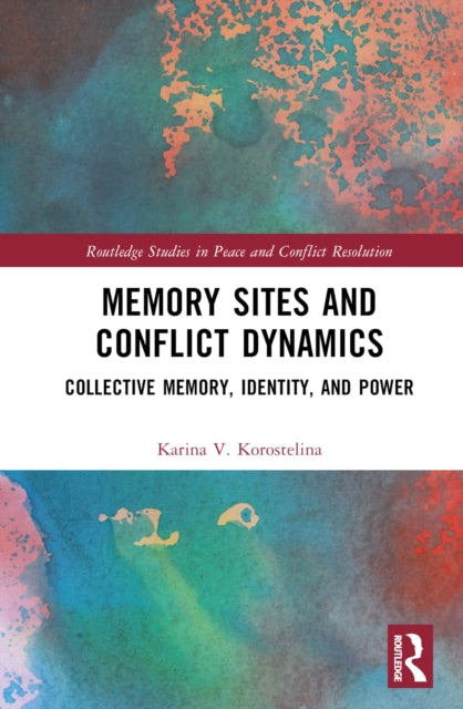 Book cover of: Memory Sites and Conflict Dynamics. By: K. V. Korostelina
