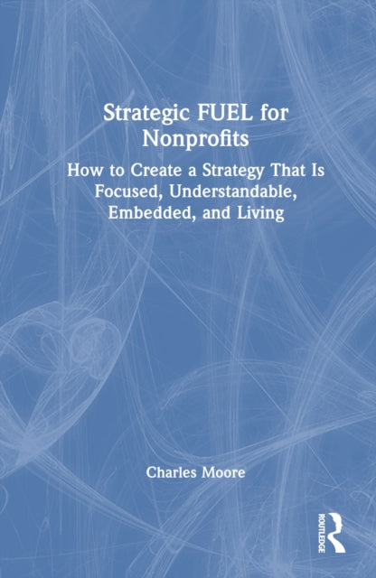 Book cover of: Strategic FUEL for Nonprofits. By: Charles Moore