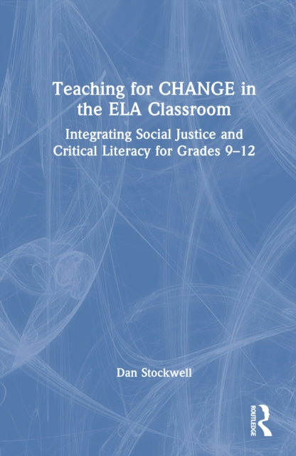 Book cover of: Teaching for CHANGE in the ELA Classroom. By: Dan Stockwell