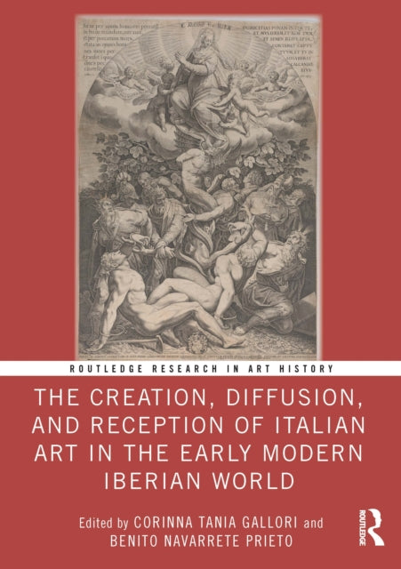Book cover of: Creation, Diffusion, and Reception of Italian Art in the Early Modern Iberian World. By: Corinna Tania Gallori