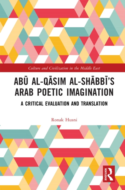 Book cover of: Abu al-Qasim al-Shabbi’s Arab Poetic Imagination. By: Ronak Husni