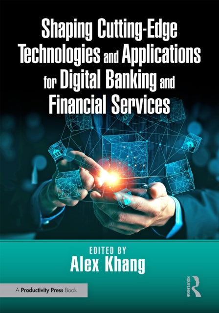 Book cover of: Shaping Cutting-Edge Technologies and Applications for Digital Banking and Financial Services. By: Alex Khang PH