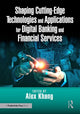 Book cover of: Shaping Cutting-Edge Technologies and Applications for Digital Banking and Financial Services. By: Khang Ph