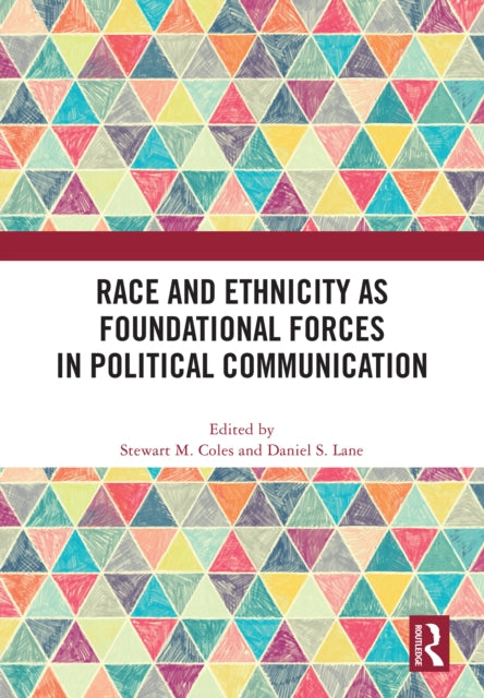 Book cover of: Race and Ethnicity as Foundational Forces in Political Communication. By: Stewart M Coles