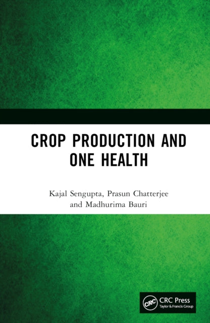 Book cover of: Crop Production and One Health. By: Kajal SenGupta