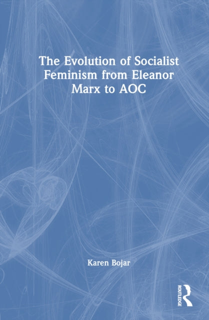 Book cover of: Evolution of Socialist Feminism from Eleanor Marx to AOC. By: Karen Bojar