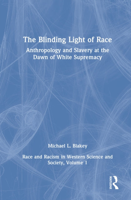 Book cover of: Anthropology and Slavery at the Dawn of White Supremacy. By: Michael L. Blakey