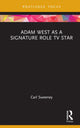 Book cover of: Adam West as a Signature Role TV Star. By: Carl Sweeney