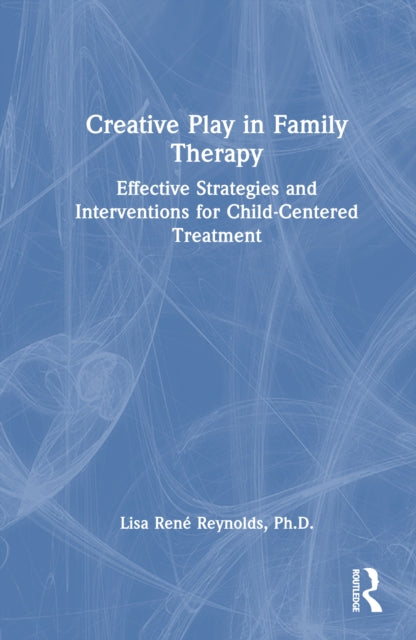 Book cover of: Creative Play in Family Therapy. By: Lisa René Reynolds