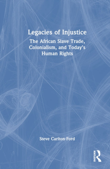 Book cover of: Legacies of Injustice. By: Steve Carlton-Ford