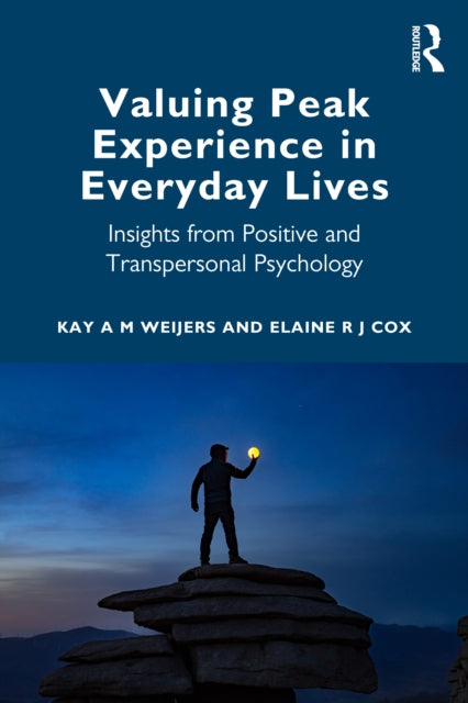 Book cover of: Valuing Peak Experience in Everyday Lives. By: Kay A. M. Weijers