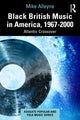 Book cover of: Black British Music in America, 1967–2000. By: Mike Alleyne