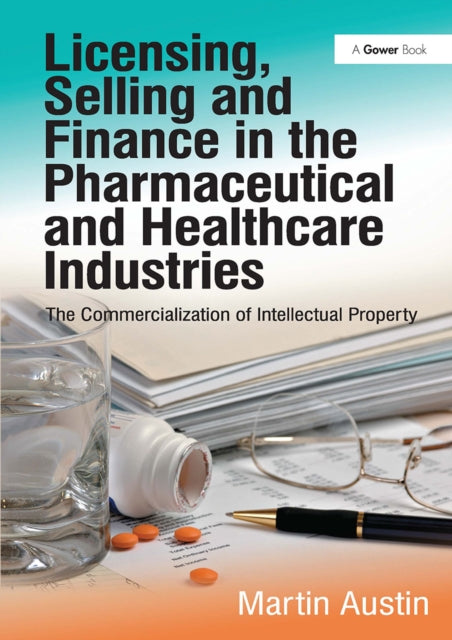 Book cover of: Licensing, Selling and Finance in the Pharmaceutical and Healthcare Industries. By: Martin Austin
