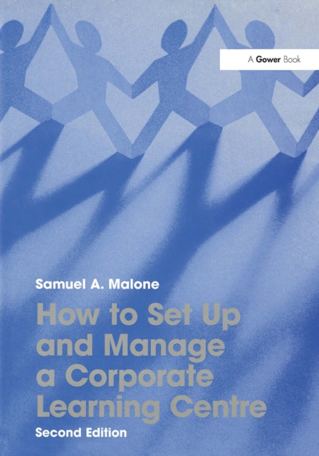 Book cover of: How to Set Up and Manage a Corporate Learning Centre. By: Samuel A. Malone