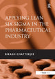 Book cover of: Applying Lean Six Sigma in the Pharmaceutical Industry. By: Bikash Chatterjee