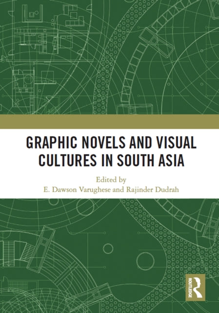 Book cover of: Graphic Novels and Visual Cultures in South Asia. By: E. Dawson Varughese