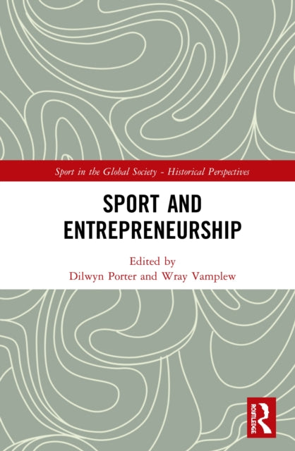 Book cover of: Sport and Entrepreneurship. By: Dilwyn Porter