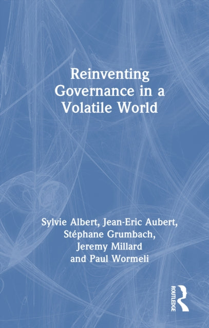 Book cover of: Reinventing Governance in a Volatile World. By: Sylvie Albert