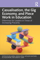 Book cover of: Casualisation, the Gig Economy, and Piece Work in Education