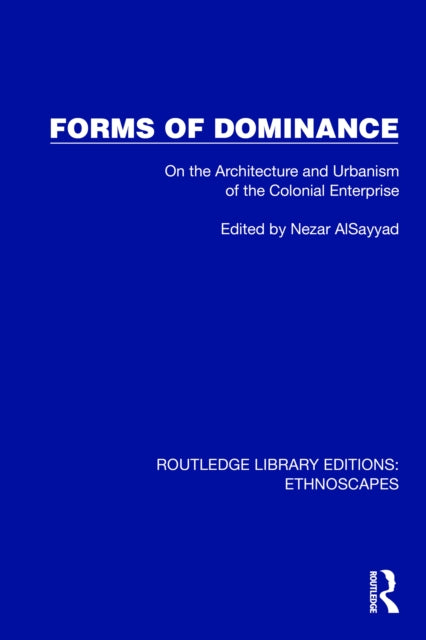 Book cover of: Forms of Dominance. By: Nezar Alsayyad