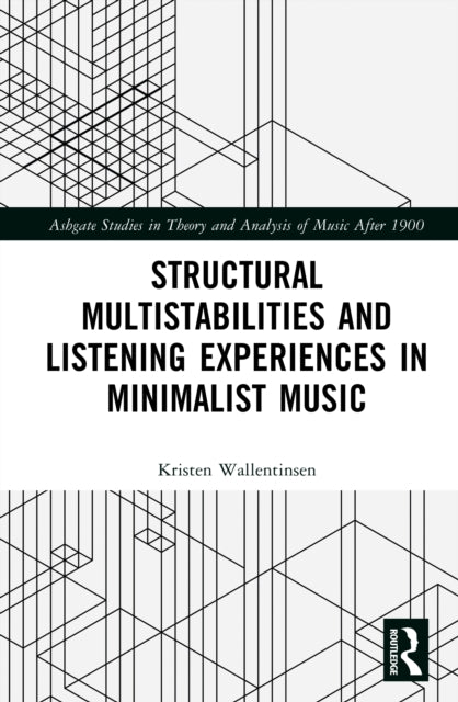 Book cover of: Structural Multistabilities and Listening Experiences in Minimalist Music