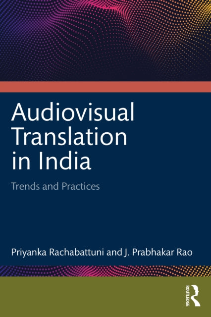 Book cover of: Audiovisual Translation in India. By: Priyanka Rachabattuni