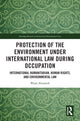 Book cover of: Protection of the Environment under International Law during Occupation