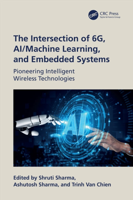 Book cover of: Intersection of 6G, AI/Machine Learning, and Embedded Systems. By: Shruti Sharma