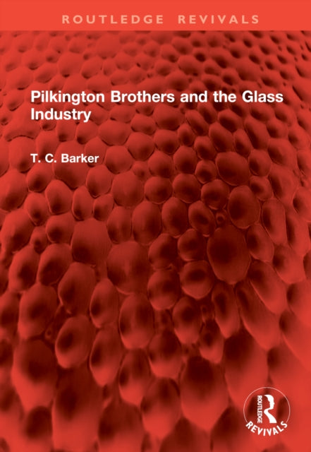 Book cover of: Pilkington Brothers and the Glass Industry. By: T. C. Barker
