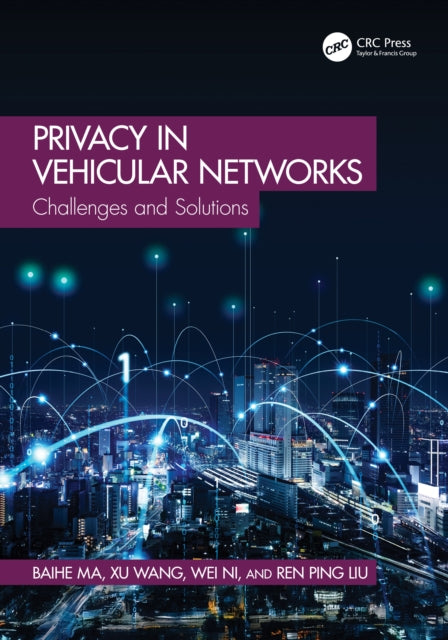 Book cover of: Privacy in Vehicular Networks. By: Baihe Ma