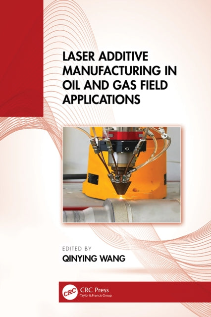 Book cover of: Laser Additive Manufacturing in Oil and Gas Field Applications