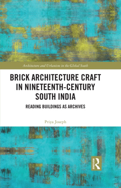 Book cover of: Brick Architecture Craft in Nineteenth-Century South India. By: Priya Joseph