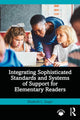 Book cover of: Integrating Sophisticated Standards and Systems of Support for Elementary Readers