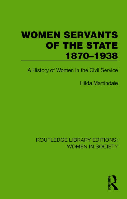Book cover of: Women Servants of the State 1870–1938. By: Hilda Martindale