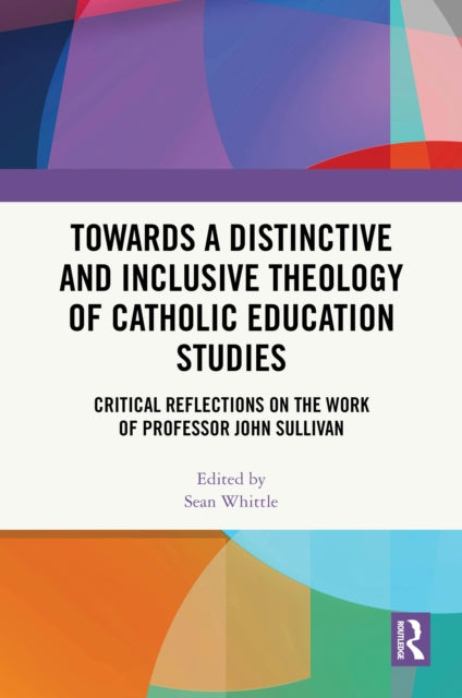 Book cover of: Towards a Distinctive and Inclusive Theology of Catholic Education Studies