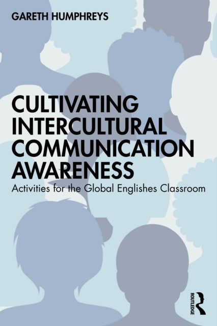 Book cover of: Cultivating Intercultural Communication Awareness. By: Gareth Humphreys