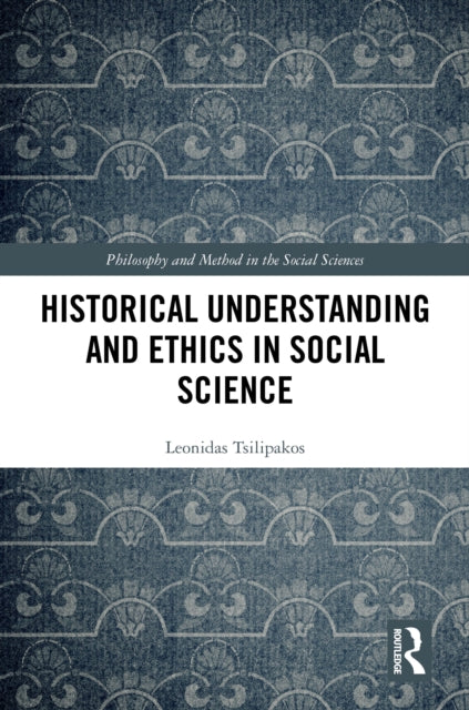 Book cover of: Historical Understanding and Ethics in Social Science. By: Leonidas Tsilipakos