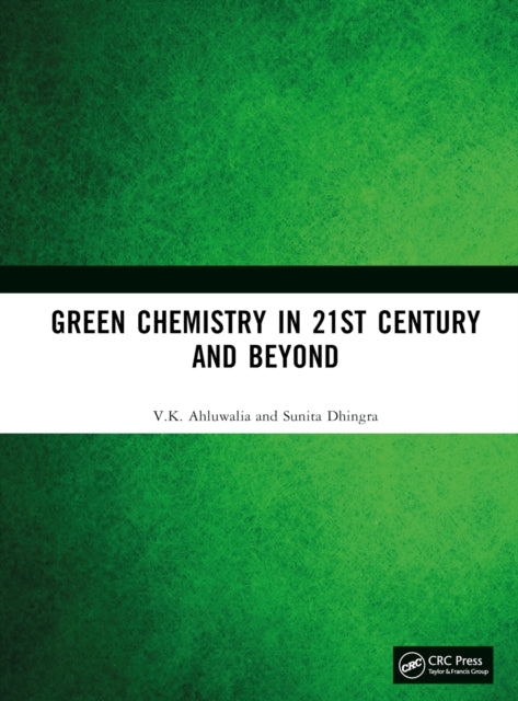 Book cover of: Green Chemistry in 21st Century and Beyond. By: V. K. Ahluwalia