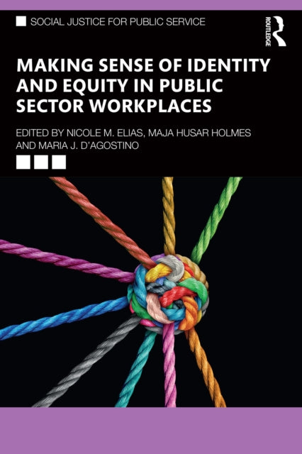 Book cover of: Making Sense of Identity and Equity in Public Sector Workplaces. By: Nicole M. Elias