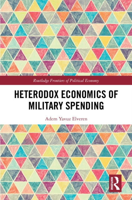 Book cover of: Heterodox Economics of Military Spending. By: Adem Yavuz Elveren