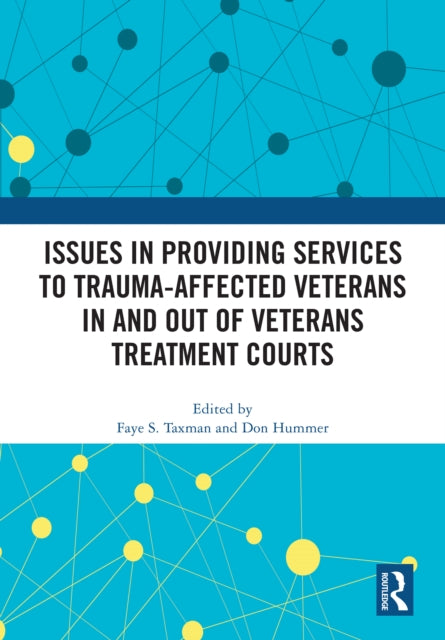 Book cover of: Issues in Providing Services to Trauma-Affected Veterans In and Out of Veterans Treatment Courts. By: Faye S. Taxman