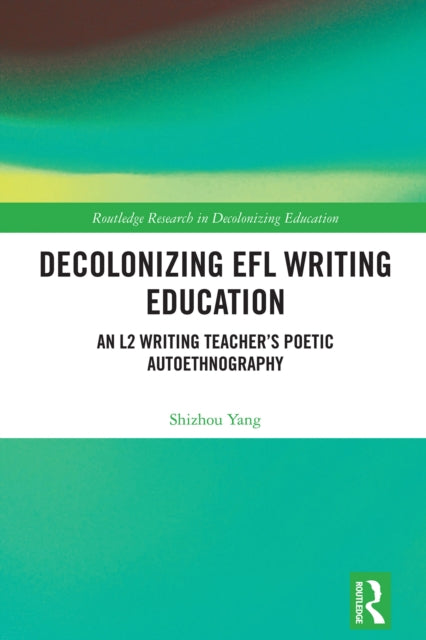 Book cover of: Decolonizing EFL Writing Education. By: Shizhou Yang