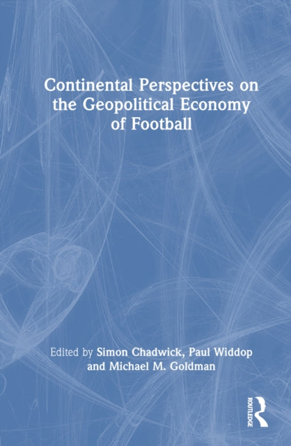 Book cover of: Continental Perspectives on the Geopolitical Economy of Football. By: Simon Chadwick