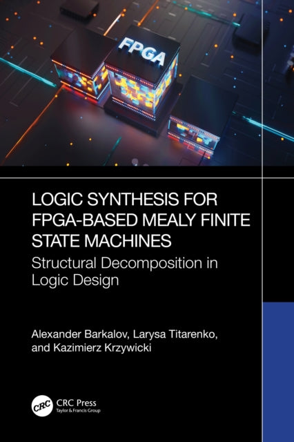 Book cover of: Logic Synthesis for FPGA-Based Mealy Finite State Machines. By: Alexander Barkalov