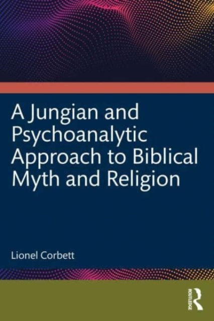 Book cover of: Jungian and Psychoanalytic Approach to Biblical Myth and Religion. By: Lionel Corbett