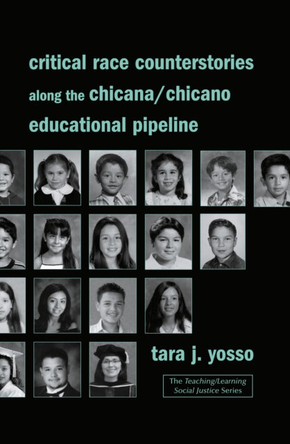 Book cover of: Critical Race Counterstories along the Chicana/Chicano Educational Pipeline. By: Tara J. Yosso