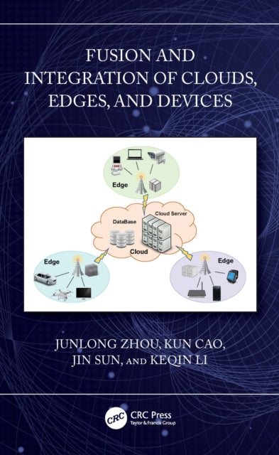 Book cover of: Fusion and Integration of Clouds, Edges, and Devices. By: Junlong Zhou